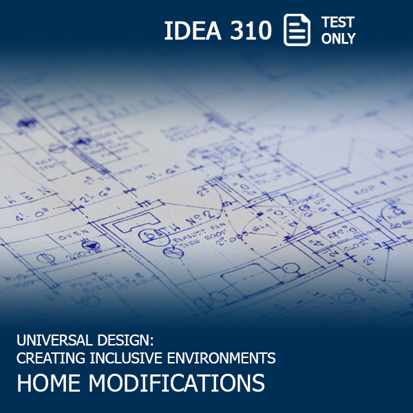 Blueprints of a home, with text: IDEA 310 Test Only: Universal Design: Creating Inclusive Environments: Home Modifications