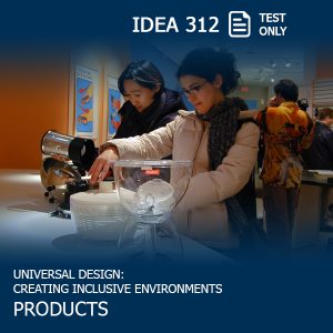 People testing out universally designed products at an exhibition, with text: IDEA 312: Test Only: Universal Design: Creating Inclusive Environments: Products