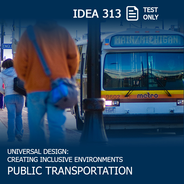 People walking on a sidewalk next to a bus, with text: IDEA 313: Test Only: Universal Design: Creating Inclusive Environments: Public Transportation